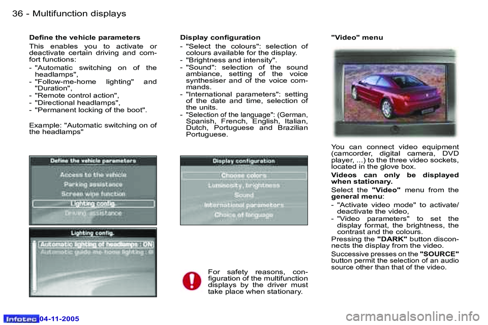PEUGEOT 407 C 2005  Owners Manual �M�u�l�t�i�f�u�n�c�t�i�o�n� �d�i�s�p�l�a�y�s�3�6 �-
�0�4�-�1�1�-�2�0�0�5
�3�7�M�u�l�t�i�f�u�n�c�t�i�o�n� �d�i�s�p�l�a�y�s�-
�0�4�-�1�1�-�2�0�0�5
�D�i�s�p�l�a�y� �c�o�n�i�g�u�r�a�t�i�o�n 
�-�  �"�S