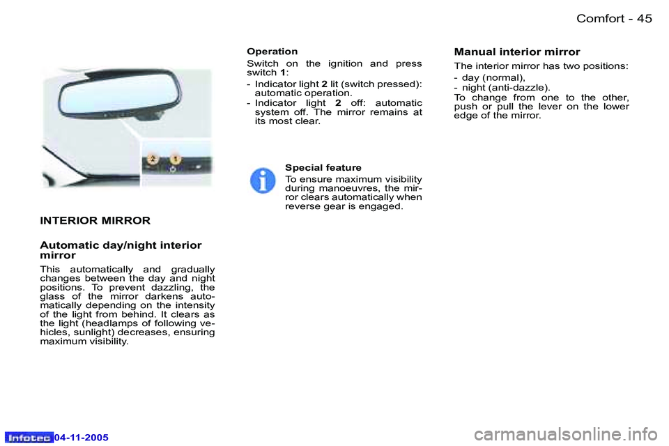 PEUGEOT 407 C 2005  Owners Manual �C�o�m�f�o�r�t�4�4 �-
�0�4�-�1�1�-�2�0�0�5
�4�5�C�o�m�f�o�r�t�-
�0�4�-�1�1�-�2�0�0�5
�I�N�T�E�R�I�O�R� �M�I�R�R�O�R
�A�u�t�o�m�a�t�i�c� �d�a�y�/�n�i�g�h�t� �i�n�t�e�r�i�o�r�  
�m�i�r�r�o�r� 
�T�h�i�s�