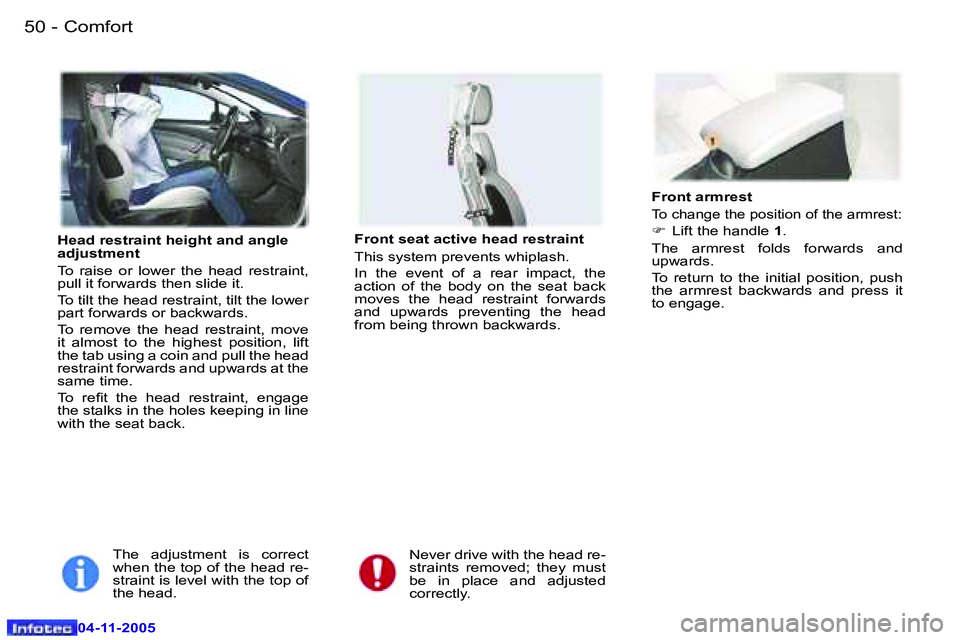 PEUGEOT 407 C 2005  Owners Manual �C�o�m�f�o�r�t�5�0 �-
�0�4�-�1�1�-�2�0�0�5
�5�1�C�o�m�f�o�r�t�-
�0�4�-�1�1�-�2�0�0�5
�H�e�a�d� �r�e�s�t�r�a�i�n�t� �h�e�i�g�h�t� �a�n�d� �a�n�g�l�e�  
�a�d�j�u�s�t�m�e�n�t 
�T�o�  �r�a�i�s�e�  �o�r�  