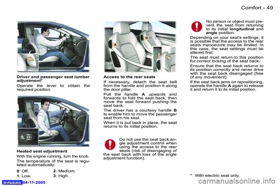 PEUGEOT 407 C 2005  Owners Manual �C�o�m�f�o�r�t
�4�8 �-
�0�4�-�1�1�-�2�0�0�5
�4�9
�C�o�m�f�o�r�t
�-
�0�4�-�1�1�-�2�0�0�5
�H�e�a�t�e�d� �s�e�a�t� �a�d�j�u�s�t�m�e�n�t
�W�i�t�h� �t�h�e� �e�n�g�i�n�e� �r�u�n�n�i�n�g�,� �t�u�r�n� �t�h�e�