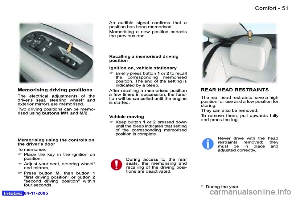 PEUGEOT 407 C 2005  Owners Manual �C�o�m�f�o�r�t�5�0 �-
�0�4�-�1�1�-�2�0�0�5
�5�1�C�o�m�f�o�r�t�-
�0�4�-�1�1�-�2�0�0�5
�M�e�m�o�r�i�s�i�n�g� �d�r�i�v�i�n�g� �p�o�s�i�t�i�o�n�s
�T�h�e�  �e�l�e�c�t�r�i�c�a�l�  �a�d�j�u�s�t�m�e�n�t�s�  �