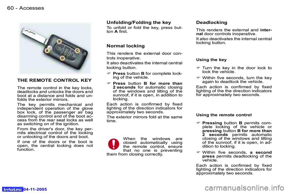 PEUGEOT 407 C 2005  Owners Manual �A�c�c�e�s�s�e�s�6�0 �-
�0�4�-�1�1�-�2�0�0�5
�6�1�A�c�c�e�s�s�e�s�-
�0�4�-�1�1�-�2�0�0�5
�T�H�E� �R�E�M�O�T�E� �C�O�N�T�R�O�L� �K�E�Y
�T�h�e�  �r�e�m�o�t�e�  �c�o�n�t�r�o�l�  �i�n�  �t�h�e�  �k�e�y�  