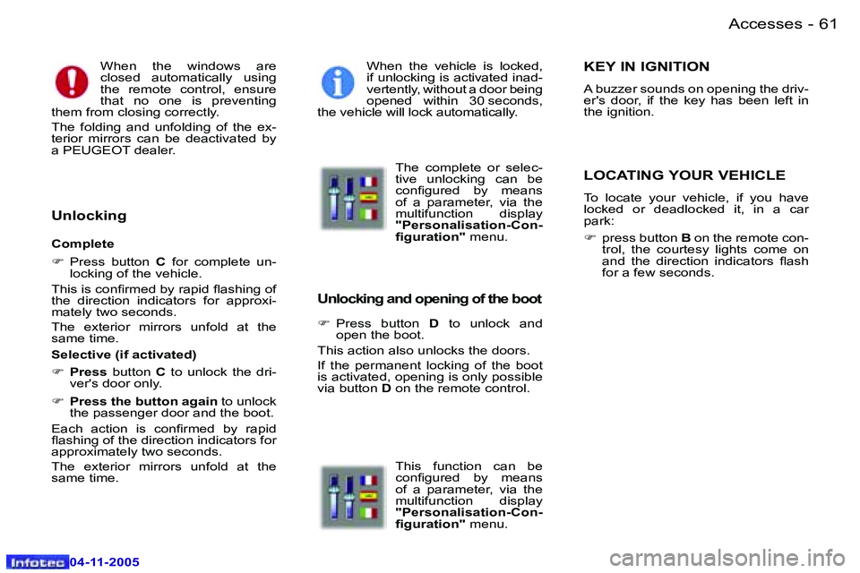 PEUGEOT 407 C 2005  Owners Manual �A�c�c�e�s�s�e�s�6�0 �-
�0�4�-�1�1�-�2�0�0�5
�6�1�A�c�c�e�s�s�e�s�-
�0�4�-�1�1�-�2�0�0�5
�W�h�e�n�  �t�h�e�  �w�i�n�d�o�w�s�  �a�r�e�  
�c�l�o�s�e�d�  �a�u�t�o�m�a�t�i�c�a�l�l�y�  �u�s�i�n�g� 
�t�h�e�