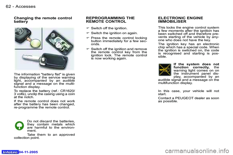 PEUGEOT 407 C 2005  Owners Manual �A�c�c�e�s�s�e�s�6�2 �-
�0�4�-�1�1�-�2�0�0�5
�6�3�A�c�c�e�s�s�e�s�-
�0�4�-�1�1�-�2�0�0�5
�C�h�a�n�g�i�n�g� �t�h�e� �r�e�m�o�t�e� �c�o�n�t�r�o�l�  
�b�a�t�t�e�r�y�R�E�P�R�O�G�R�A�M�M�I�N�G� �T�H�E� 
�R
