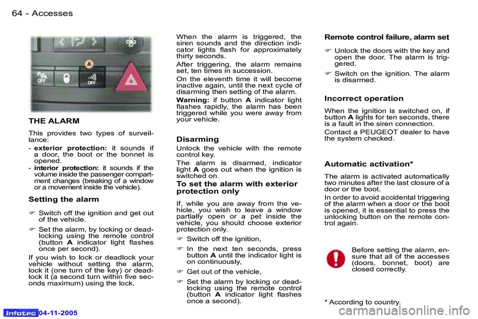 PEUGEOT 407 C 2005  Owners Manual �A�c�c�e�s�s�e�s�6�4 �-
�0�4�-�1�1�-�2�0�0�5
�6�5�A�c�c�e�s�s�e�s�-
�0�4�-�1�1�-�2�0�0�5
�T�H�E� �A�L�A�R�M
�T�h�i�s�  �p�r�o�v�i�d�e�s�  �t�w�o�  �t�y�p�e�s�  �o�f�  �s�u�r�v�e�i�l�- 
�l�a�n�c�e�: 
�