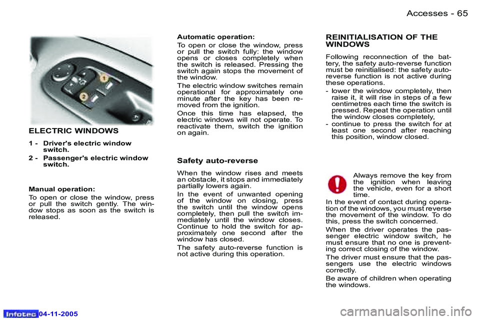 PEUGEOT 407 C 2005  Owners Manual �A�c�c�e�s�s�e�s�6�4 �-
�0�4�-�1�1�-�2�0�0�5
�6�5�A�c�c�e�s�s�e�s�-
�0�4�-�1�1�-�2�0�0�5
�E�L�E�C�T�R�I�C� �W�I�N�D�O�W�S
�1� �-�  �D�r�i�v�e�r�'�s� �e�l�e�c�t�r�i�c� �w�i�n�d�o�w� �s�w�i�t�c�h�.�