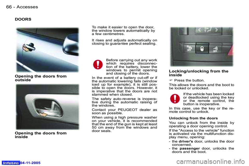 PEUGEOT 407 C 2005  Owners Manual �A�c�c�e�s�s�e�s�6�6 �-
�0�4�-�1�1�-�2�0�0�5
�6�7�A�c�c�e�s�s�e�s�-
�0�4�-�1�1�-�2�0�0�5
�D�O�O�R�S 
�O�p�e�n�i�n�g� �t�h�e� �d�o�o�r�s� �f�r�o�m�  
�o�u�t�s�i�d�e 
�O�p�e�n�i�n�g� �t�h�e� �d�o�o�r�s�