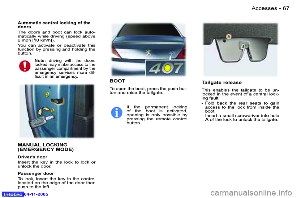 PEUGEOT 407 C 2005  Owners Manual �A�c�c�e�s�s�e�s�6�6 �-
�0�4�-�1�1�-�2�0�0�5
�6�7�A�c�c�e�s�s�e�s�-
�0�4�-�1�1�-�2�0�0�5
�M�A�N�U�A�L� �L�O�C�K�I�N�G�  
�(�E�M�E�R�G�E�N�C�Y� �M�O�D�E�)
�D�r�i�v�e�r�'�s� �d�o�o�r 
�I�n�s�e�r�t� 