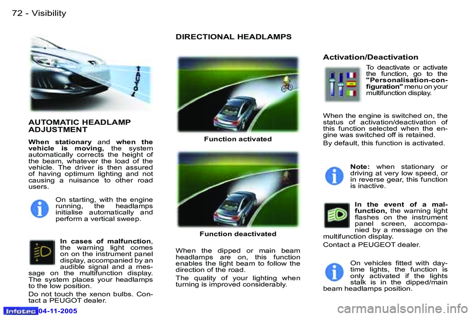 PEUGEOT 407 C 2005  Owners Manual �V�i�s�i�b�i�l�i�t�y�7�2 �-
�0�4�-�1�1�-�2�0�0�5
�7�3�V�i�s�i�b�i�l�i�t�y�-
�0�4�-�1�1�-�2�0�0�5
�A�U�T�O�M�A�T�I�C� �H�E�A�D�L�A�M�P�  
�A�D�J�U�S�T�M�E�N�T
�W�h�e�n�  �s�t�a�t�i�o�n�a�r�y� �a�n�d� �