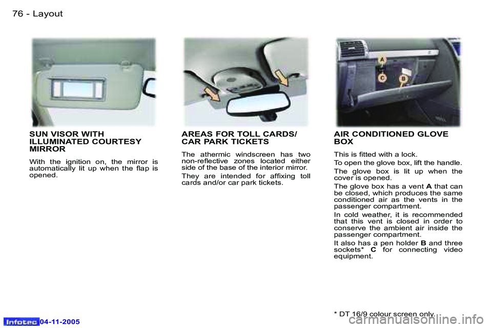 PEUGEOT 407 C 2005  Owners Manual �L�a�y�o�u�t�7�6 �-
�0�4�-�1�1�-�2�0�0�5
�7�7�L�a�y�o�u�t�-
�0�4�-�1�1�-�2�0�0�5
�S�U�N� �V�I�S�O�R� �W�I�T�H�  
�I�L�L�U�M�I�N�A�T�E�D� �C�O�U�R�T�E�S�Y� 
�M�I�R�R�O�R
�W�i�t�h�  �t�h�e�  �i�g�n�i�t�