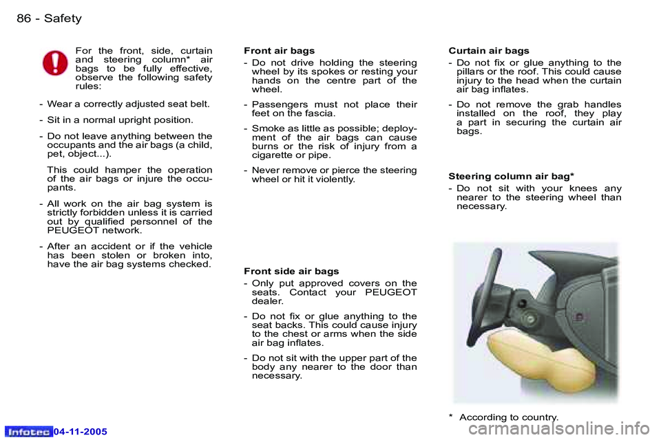 PEUGEOT 407 C 2005  Owners Manual �S�a�f�e�t�y�8�6 �-
�0�4�-�1�1�-�2�0�0�5
�S�t�e�e�r�i�n�g� �c�o�l�u�m�n� �a�i�r� �b�a�g�* 
�-�  �D�o�  �n�o�t�  �s�i�t�  �w�i�t�h�  �y�o�u�r�  �k�n�e�e�s�  �a�n�y� �n�e�a�r�e�r�  �t�o�  �t�h�e�  �s�t�