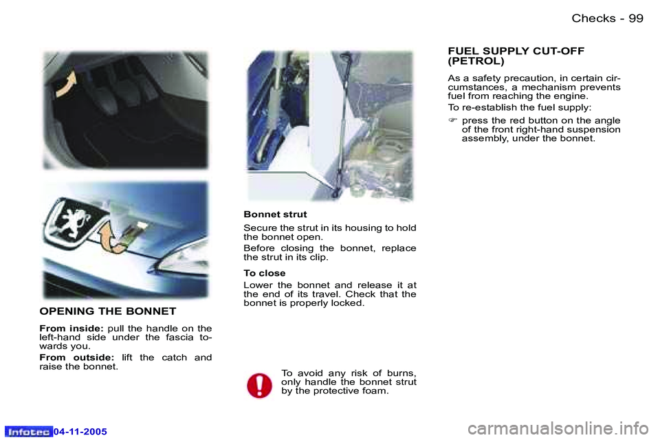 PEUGEOT 407 C DAG 2005  Owners Manual �0�4�-�1�1�-�2�0�0�5
�9�9
�-
�0�4�-�1�1�-�2�0�0�5
�B�o�n�n�e�t� �s�t�r�u�t 
�S�e�c�u�r�e� �t�h�e� �s�t�r�u�t� �i�n� �i�t�s� �h�o�u�s�i�n�g� �t�o� �h�o�l�d�  
�t�h�e� �b�o�n�n�e�t� �o�p�e�n�. 
�B�e�f�o