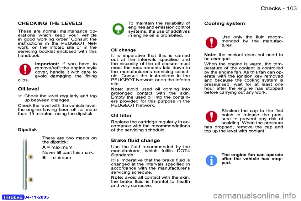 PEUGEOT 407 C DAG 2005  Owners Manual �1�0�2 �-
�0�4�-�1�1�-�2�0�0�5
�1�0�3
�-
�0�4�-�1�1�-�2�0�0�5
�T�o�  �m�a�i�n�t�a�i�n�  �t�h�e�  �r�e�l�i�a�b�i�l�i�t�y�  �o�f�  
�e�n�g�i�n�e�s� �a�n�d� �e�m�i�s�s�i�o�n� �c�o�n�t�r�o�l� 
�s�y�s�t�e�
