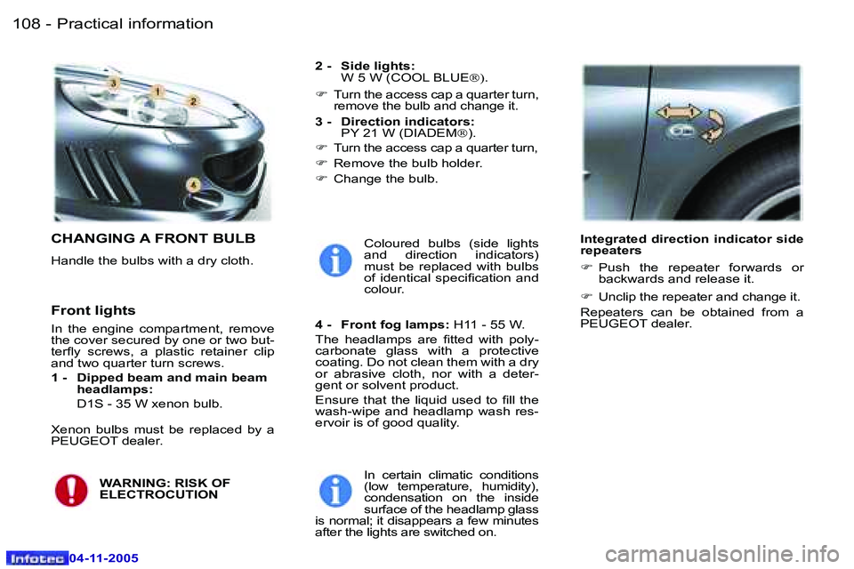 PEUGEOT 407 C DAG 2005  Owners Manual �P�r�a�c�t�i�c�a�l� �i�n�f�o�r�m�a�t�i�o�n�1�0�8 �-
�0�4�-�1�1�-�2�0�0�5
�1�0�9�P�r�a�c�t�i�c�a�l� �i�n�f�o�r�m�a�t�i�o�n�-
�0�4�-�1�1�-�2�0�0�5
�C�H�A�N�G�I�N�G� �A� �F�R�O�N�T� �B�U�L�B
�H�a�n�d�l�e