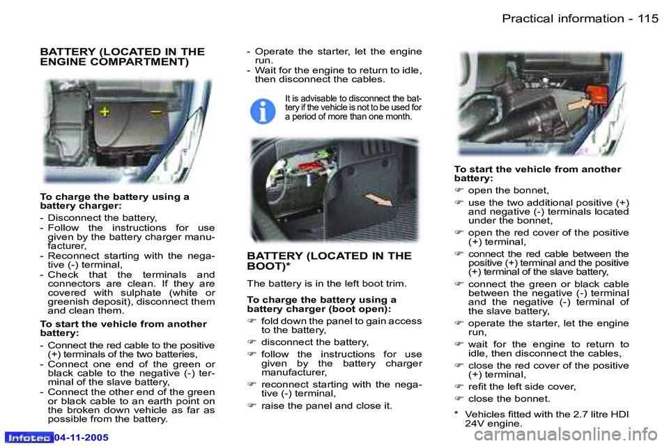 PEUGEOT 407 C DAG 2005  Owners Manual �P�r�a�c�t�i�c�a�l� �i�n�f�o�r�m�a�t�i�o�n
�1�1�4 �-
�0�4�-�1�1�-�2�0�0�5
�1�1�5
�P�r�a�c�t�i�c�a�l� �i�n�f�o�r�m�a�t�i�o�n
�-
�0�4�-�1�1�-�2�0�0�5
�T�o� �c�h�a�r�g�e� �t�h�e� �b�a�t�t�e�r�y� �u�s�i�n