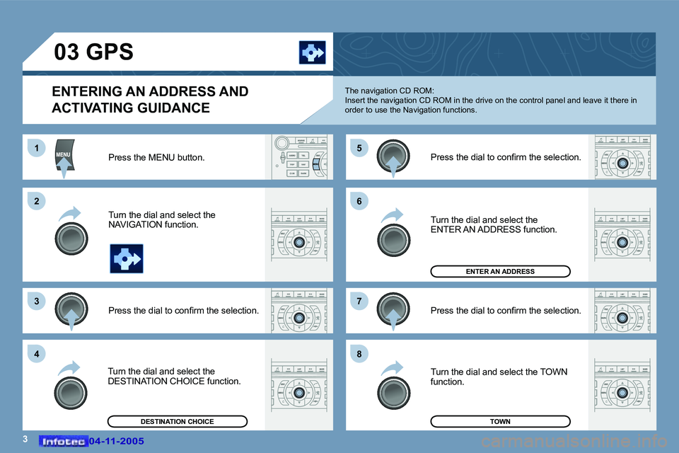 PEUGEOT 407 C DAG 2005  Owners Manual �3
�1 
�2 
�3�5 
�7
�4 �6 
�8
�0�4�-�1�1�-�2�0�0�5�0�4�-�1�1�-�2�0�0�5
�0�3� �G�P�S� 
�E�N�T�E�R�I�N�G� �A�N� �A�D�D�R�E�S�S� �A�N�D�  
�A�C�T�I�V�A�T�I�N�G� �G�U�I�D�A�N�C�E
�P�r�e�s�s� �t�h�e� �M�E�