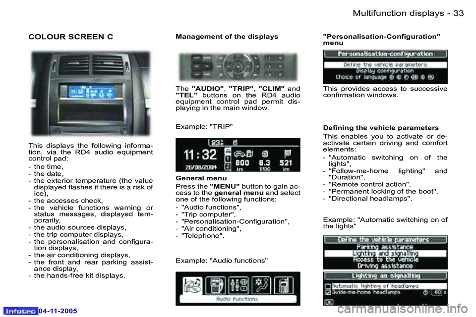 PEUGEOT 407 C DAG 2005  Owners Manual �3�3
�-
�0�4�-�1�1�-�2�0�0�5
�C�O�L�O�U�R� �S�C�R�E�E�N� �C
�T�h�i�s�  �d�i�s�p�l�a�y�s�  �t�h�e�  �f�o�l�l�o�w�i�n�g�  �i�n�f�o�r�m�a�- 
�t�i�o�n�,�  �v�i�a�  �t�h�e�  �R�D�4�  �a�u�d�i�o�  �e�q�u�i�
