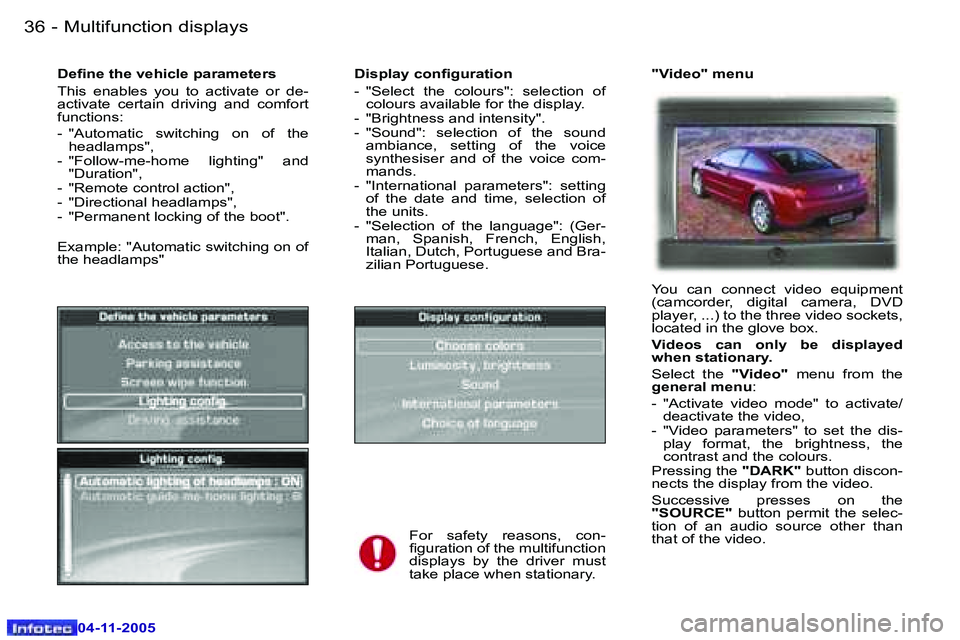 PEUGEOT 407 C DAG 2005  Owners Manual �3�6 �-
�0�4�-�1�1�-�2�0�0�5
�3�7
�-
�0�4�-�1�1�-�2�0�0�5
�D�i�s�p�l�a�y� �c�o�n�i�g�u�r�a�t�i�o�n 
�-�  �"�S�e�l�e�c�t�  �t�h�e�  �c�o�l�o�u�r�s�"�:�  �s�e�l�e�c�t�i�o�n�  �o�f� 
�c�o�l�o�u�r