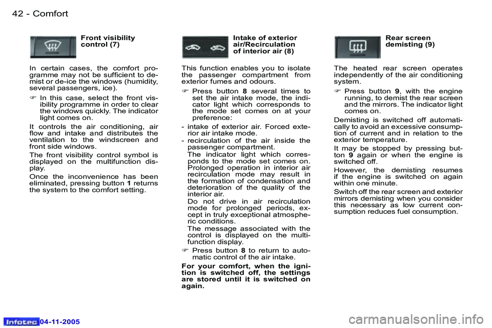 PEUGEOT 407 C DAG 2005  Owners Manual �4�2 �-
�0�4�-�1�1�-�2�0�0�5
�4�3
�-
�0�4�-�1�1�-�2�0�0�5
�F�r�o�n�t� �v�i�s�i�b�i�l�i�t�y�  
�c�o�n�t�r�o�l� �(�7�)
�I�n�  �c�e�r�t�a�i�n�  �c�a�s�e�s�,�  �t�h�e�  �c�o�m�f�o�r�t�  �p�r�o�-
�g�r�a�m�