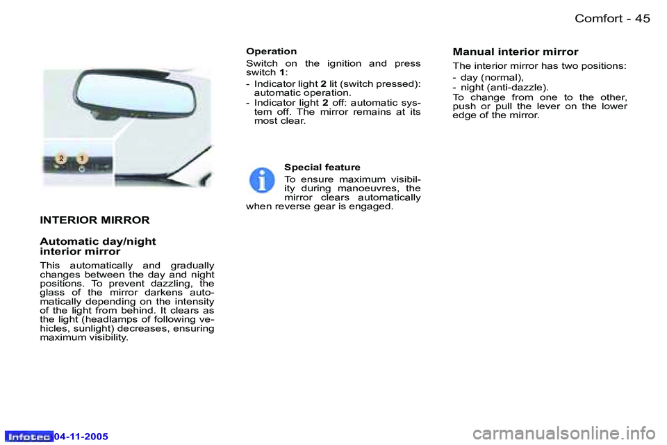 PEUGEOT 407 C DAG 2005  Owners Manual �4�4 �-
�0�4�-�1�1�-�2�0�0�5
�4�5
�-
�0�4�-�1�1�-�2�0�0�5
�I�N�T�E�R�I�O�R� �M�I�R�R�O�R 
�A�u�t�o�m�a�t�i�c� �d�a�y�/�n�i�g�h�t 
�i�n�t�e�r�i�o�r� �m�i�r�r�o�r� 
�T�h�i�s�  �a�u�t�o�m�a�t�i�c�a�l�l�y