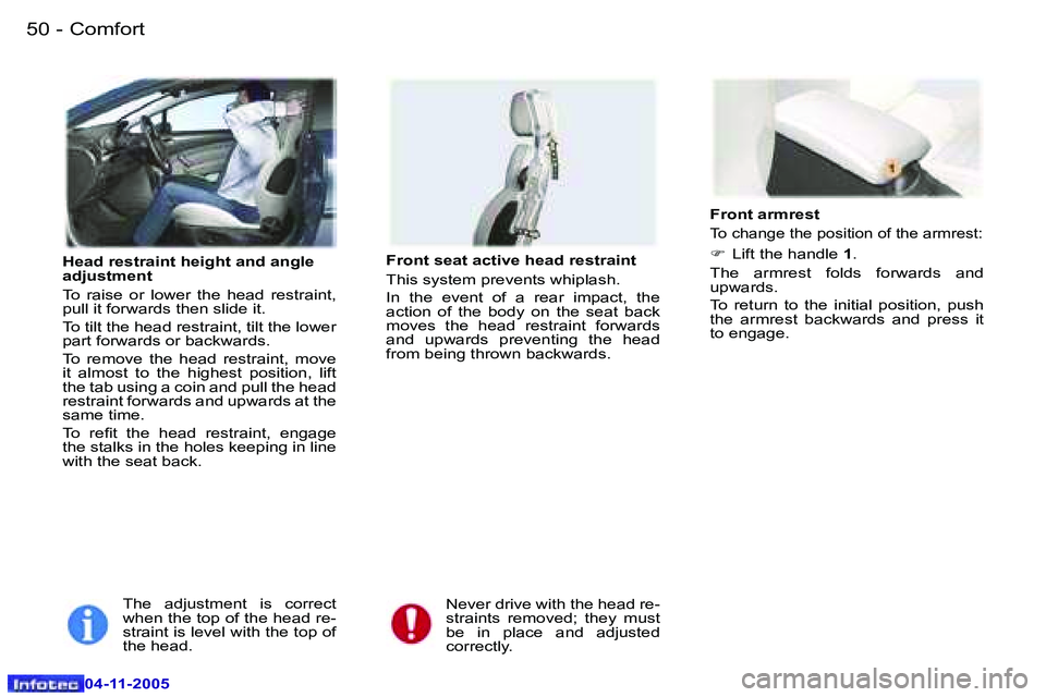 PEUGEOT 407 C DAG 2005  Owners Manual �5�0 �-
�0�4�-�1�1�-�2�0�0�5
�5�1
�-
�0�4�-�1�1�-�2�0�0�5
�H�e�a�d� �r�e�s�t�r�a�i�n�t� �h�e�i�g�h�t� �a�n�d� �a�n�g�l�e�  
�a�d�j�u�s�t�m�e�n�t 
�T�o�  �r�a�i�s�e�  �o�r�  �l�o�w�e�r�  �t�h�e�  �h�e�