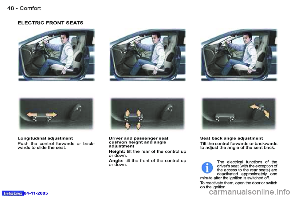 PEUGEOT 407 C DAG 2005  Owners Manual �4�8 �-
�0�4�-�1�1�-�2�0�0�5
�4�9
�-
�0�4�-�1�1�-�2�0�0�5
�E�L�E�C�T�R�I�C� �F�R�O�N�T� �S�E�A�T�S
�L�o�n�g�i�t�u�d�i�n�a�l� �a�d�j�u�s�t�m�e�n�t�  
�P�u�s�h�  �t�h�e�  �c�o�n�t�r�o�l�  �f�o�r�w�a�r�d