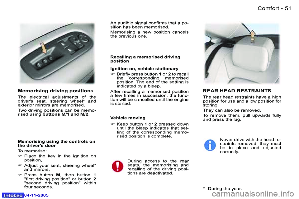 PEUGEOT 407 C DAG 2005  Owners Manual �5�0 �-
�0�4�-�1�1�-�2�0�0�5
�5�1
�-
�0�4�-�1�1�-�2�0�0�5
�M�e�m�o�r�i�s�i�n�g� �d�r�i�v�i�n�g� �p�o�s�i�t�i�o�n�s
�T�h�e�  �e�l�e�c�t�r�i�c�a�l�  �a�d�j�u�s�t�m�e�n�t�s�  �o�f�  �t�h�e�  
�d�r�i�v�e�