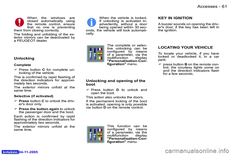 PEUGEOT 407 C DAG 2005  Owners Manual �6�0 �-
�0�4�-�1�1�-�2�0�0�5
�6�1
�-
�0�4�-�1�1�-�2�0�0�5
�W�h�e�n�  �t�h�e�  �w�i�n�d�o�w�s�  �a�r�e�  
�c�l�o�s�e�d�  �a�u�t�o�m�a�t�i�c�a�l�l�y�  �u�s�i�n�g� 
�t�h�e�  �r�e�m�o�t�e�  �c�o�n�t�r�o�l