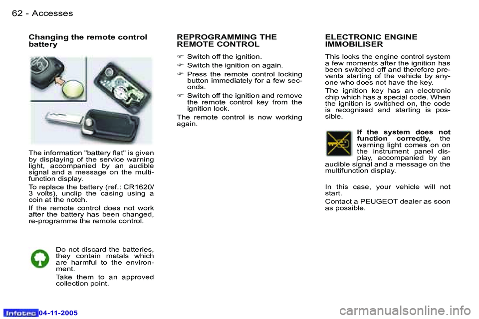 PEUGEOT 407 C DAG 2005  Owners Manual �6�2 �-
�0�4�-�1�1�-�2�0�0�5
�6�3
�-
�0�4�-�1�1�-�2�0�0�5
�C�h�a�n�g�i�n�g� �t�h�e� �r�e�m�o�t�e� �c�o�n�t�r�o�l�  
�b�a�t�t�e�r�y�R�E�P�R�O�G�R�A�M�M�I�N�G� �T�H�E�  
�R�E�M�O�T�E� �C�O�N�T�R�O�L
�F
