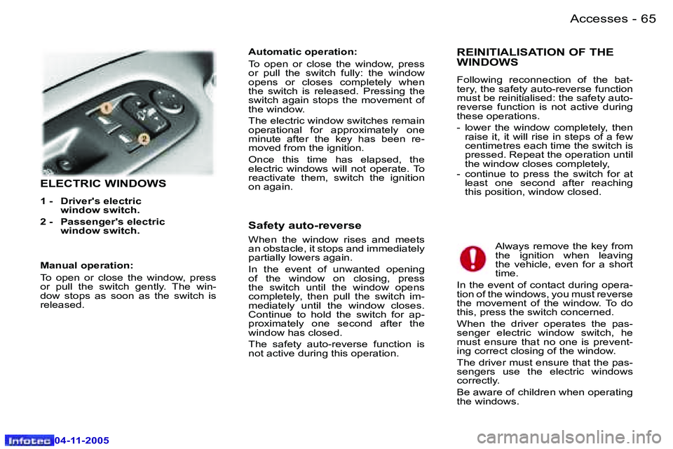 PEUGEOT 407 C DAG 2005  Owners Manual �6�4 �-
�0�4�-�1�1�-�2�0�0�5
�6�5
�-
�0�4�-�1�1�-�2�0�0�5
�E�L�E�C�T�R�I�C� �W�I�N�D�O�W�S
�1� �-�  �D�r�i�v�e�r�'�s� �e�l�e�c�t�r�i�c
�w�i�n�d�o�w� �s�w�i�t�c�h�.� 
�2� �-�  �P�a�s�s�e�n�g�e�r�&#