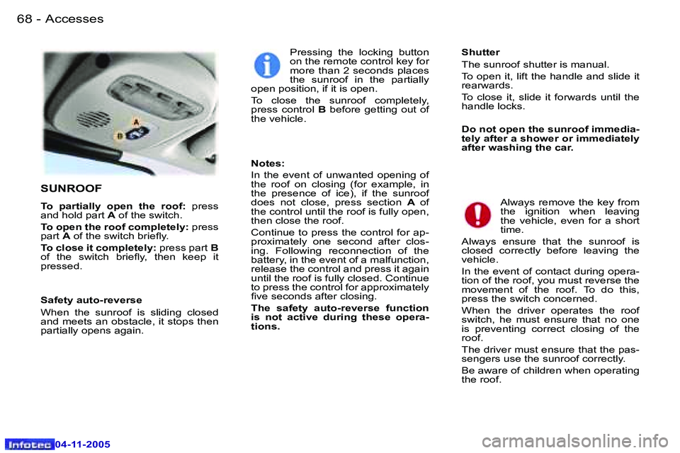 PEUGEOT 407 C DAG 2005  Owners Manual �6�8 �-
�0�4�-�1�1�-�2�0�0�5
�6�9
�-
�0�4�-�1�1�-�2�0�0�5
�S�U�N�R�O�O�F
�T�o�  �p�a�r�t�i�a�l�l�y�  �o�p�e�n�  �t�h�e�  �r�o�o�f�:� 
�p�r�e�s�s� 
�a�n�d� �h�o�l�d� �p�a�r�t�  �A� �o�f� �t�h�e� �s�w�i