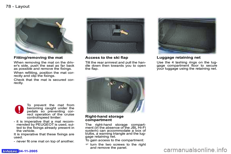 PEUGEOT 407 C DAG 2005  Owners Manual �7�8 �-
�0�4�-�1�1�-�2�0�0�5
�F�i�t�t�i�n�g�/�r�e�m�o�v�i�n�g� �t�h�e� �m�a�t
�W�h�e�n�  �r�e�m�o�v�i�n�g�  �t�h�e�  �m�a�t�  �o�n�  �t�h�e�  �d�r�i�v�- 
�e�r�'�s�  �s�i�d�e�,�  �p�u�s�h�  �t�h�e�