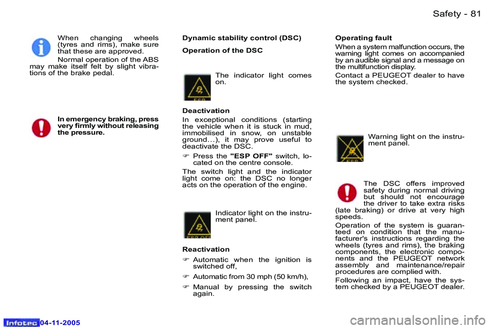 PEUGEOT 407 C DAG 2005  Owners Manual �8�0 �-
�0�4�-�1�1�-�2�0�0�5
�8�1
�-
�0�4�-�1�1�-�2�0�0�5
�D�y�n�a�m�i�c� �s�t�a�b�i�l�i�t�y� �c�o�n�t�r�o�l� �(�D�S�C�) 
�O�p�e�r�a�t�i�o�n� �o�f� �t�h�e� �D�S�C
�W�h�e�n�  �c�h�a�n�g�i�n�g�  �w�h�e�