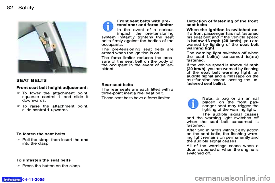 PEUGEOT 407 C DAG 2005  Owners Manual �8�2 �-
�0�4�-�1�1�-�2�0�0�5
�8�3
�-
�0�4�-�1�1�-�2�0�0�5
�S�E�A�T� �B�E�L�T�S
�F�r�o�n�t� �s�e�a�t� �b�e�l�t� �h�e�i�g�h�t� �a�d�j�u�s�t�m�e�n�t�: 
�F
�  �T�o�  �l�o�w�e�r�  �t�h�e�  �a�t�t�a�c�h�m�e