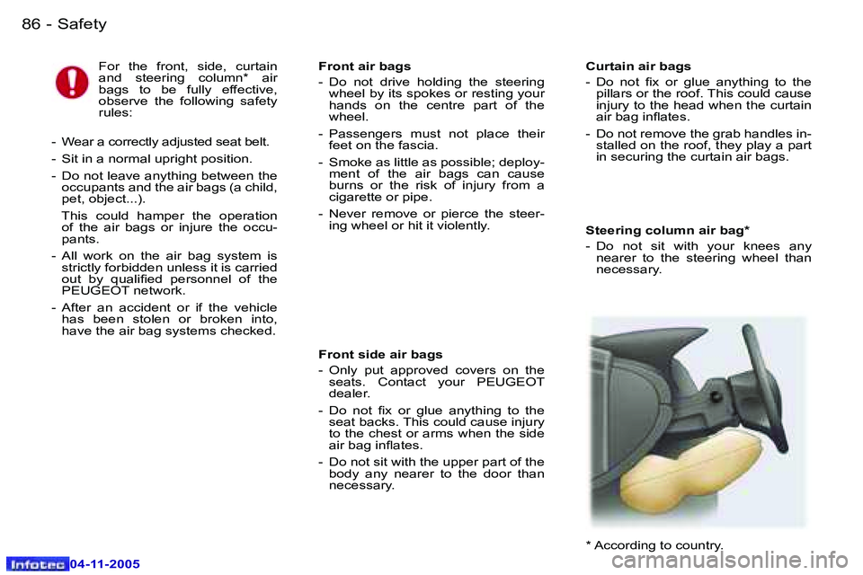 PEUGEOT 407 C DAG 2005  Owners Manual �8�6 �-
�0�4�-�1�1�-�2�0�0�5
�S�t�e�e�r�i�n�g� �c�o�l�u�m�n� �a�i�r� �b�a�g�* 
�-�  �D�o�  �n�o�t�  �s�i�t�  �w�i�t�h�  �y�o�u�r�  �k�n�e�e�s�  �a�n�y� �n�e�a�r�e�r�  �t�o�  �t�h�e�  �s�t�e�e�r�i�n�g�