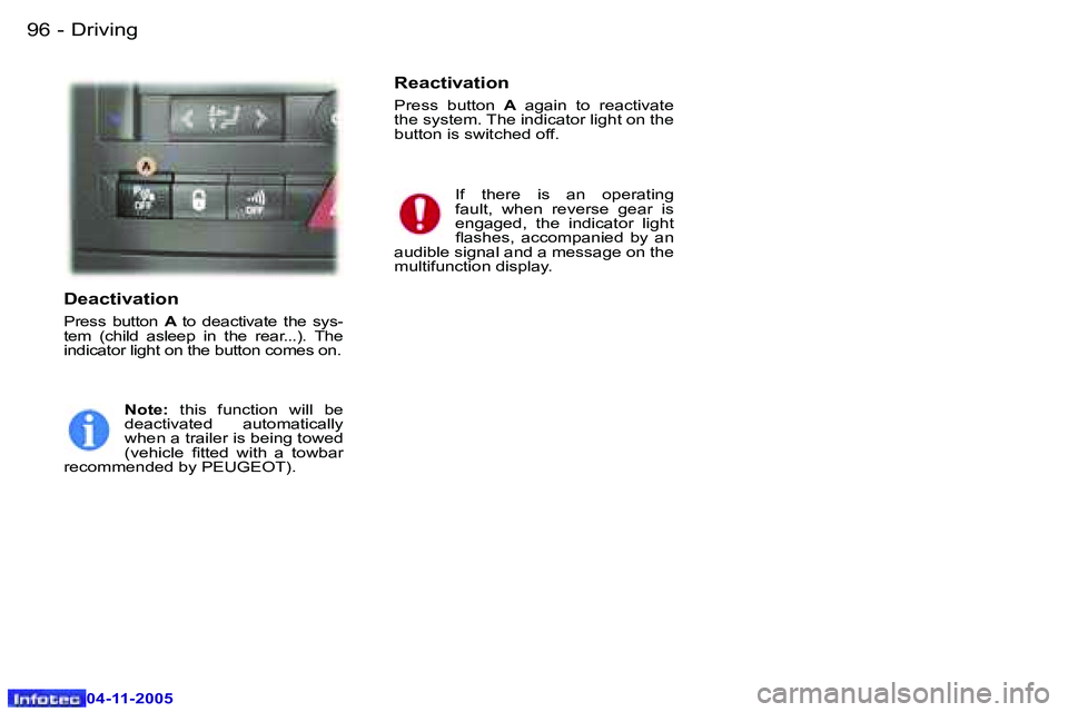 PEUGEOT 407 C DAG 2005  Owners Manual �9�6 �-
�0�4�-�1�1�-�2�0�0�5
�9�7
�-
�0�4�-�1�1�-�2�0�0�5
�D�e�a�c�t�i�v�a�t�i�o�n
�P�r�e�s�s�  �b�u�t�t�o�n� 
�A� �t�o�  �d�e�a�c�t�i�v�a�t�e�  �t�h�e�  �s�y�s�-
�t�e�m�  �(�c�h�i�l�d�  �a�s�l�e�e�p�