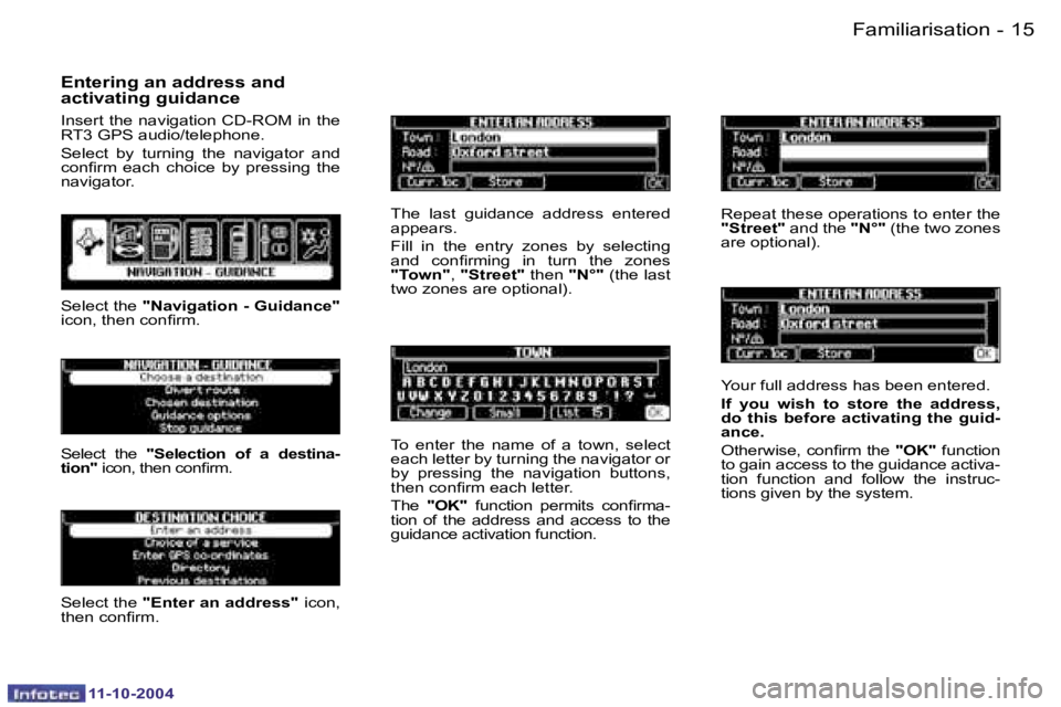 PEUGEOT 407 DAG 2004  Owners Manual �1�4 �-
�1�1�-�1�0�-�2�0�0�4
�1�5
�-
�1�1�-�1�0�-�2�0�0�4
�E�n�t�e�r�i�n�g� �a�n� �a�d�d�r�e�s�s� �a�n�d�  
�a�c�t�i�v�a�t�i�n�g� �g�u�i�d�a�n�c�e
�I�n�s�e�r�t� �t�h�e� �n�a�v�i�g�a�t�i�o�n� �C�D�-�R�