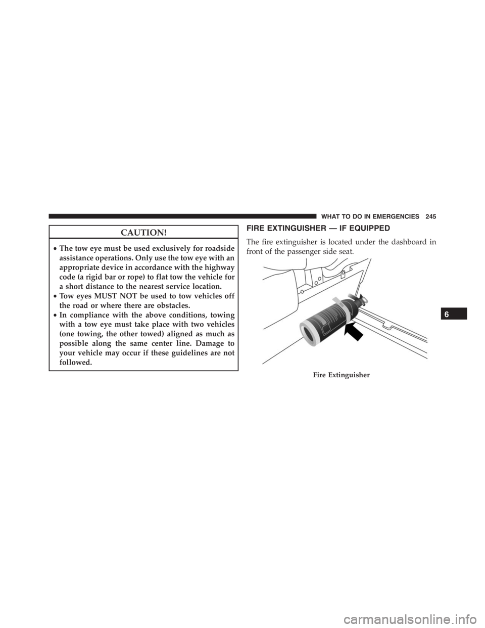 PEUGEOT 4C 2015  Owners Manual CAUTION!
•The tow eye must be used exclusively for roadside
assistance operations. Only use the tow eye with an
appropriate device in accordance with the highway
code (a rigid bar or rope) to flat t