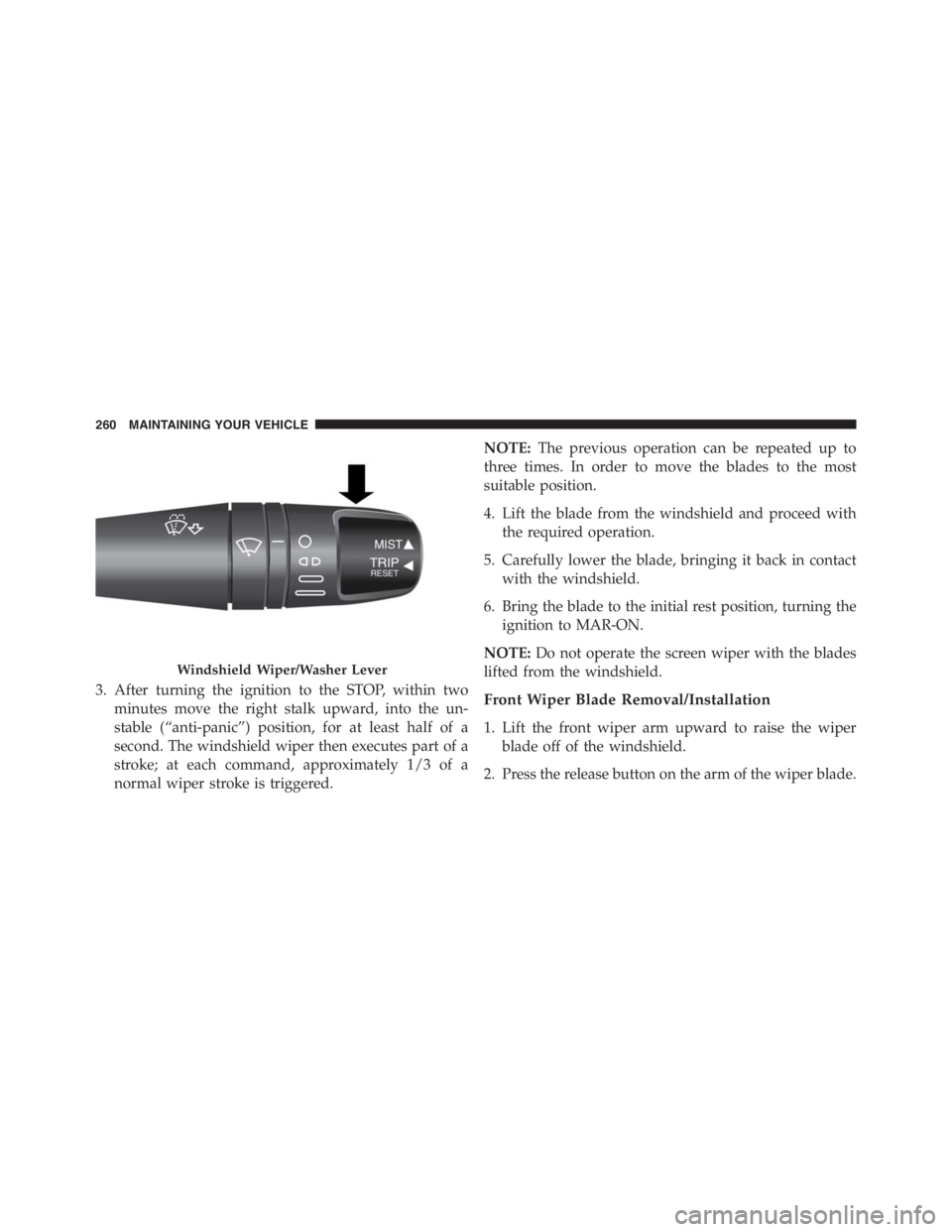 PEUGEOT 4C 2015  Owners Manual 3. After turning the ignition to the STOP, within two
minutes move the right stalk upward, into the un-
stable (“anti-panic”) position, for at least half of a
second. The windshield wiper then exe