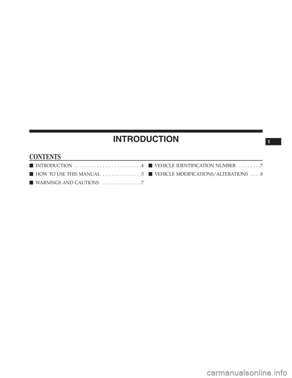 PEUGEOT 4C 2015  Owners Manual INTRODUCTION
CONTENTS
INTRODUCTION........................4
HOW TO USE THIS MANUAL..............5
WARNINGS AND CAUTIONS..............7VEHICLE IDENTIFICATION NUMBER........7
VEHICLE MODIFICATIONS/