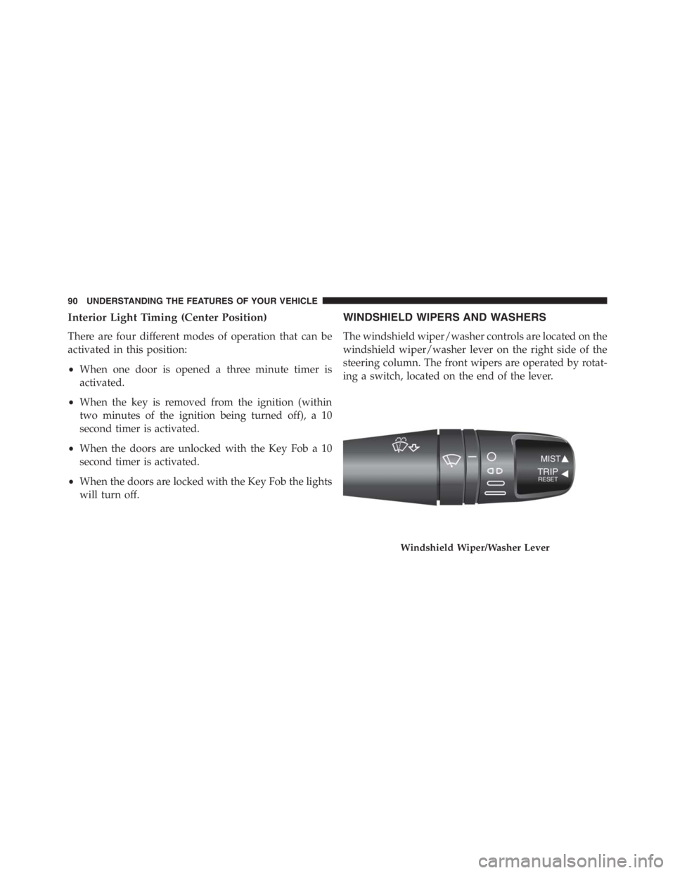PEUGEOT 4C 2015  Owners Manual Interior Light Timing (Center Position)
There are four different modes of operation that can be
activated in this position:
•When one door is opened a three minute timer is
activated.
•When the ke