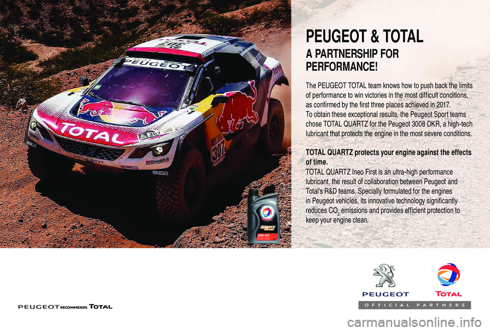 PEUGEOT 5008 2018  Owners Manual PEUGEOT & TOTAL
The PEUGEOT TOTAL team knows how to push back the limits 
of performance to win victories in the most difficult conditions, 
as confirmed by the first three places achieved in 2017.
To