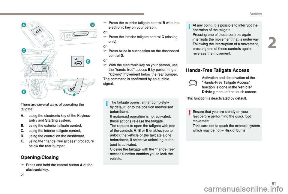 PEUGEOT 5008 2018  Owners Manual 61
A.using the electronic key of the   K eyless 
Entry and Starting system,
B. using the exterior tailgate control,
C. using the interior tailgate control,
D. using the control on the dashboard,
E. us