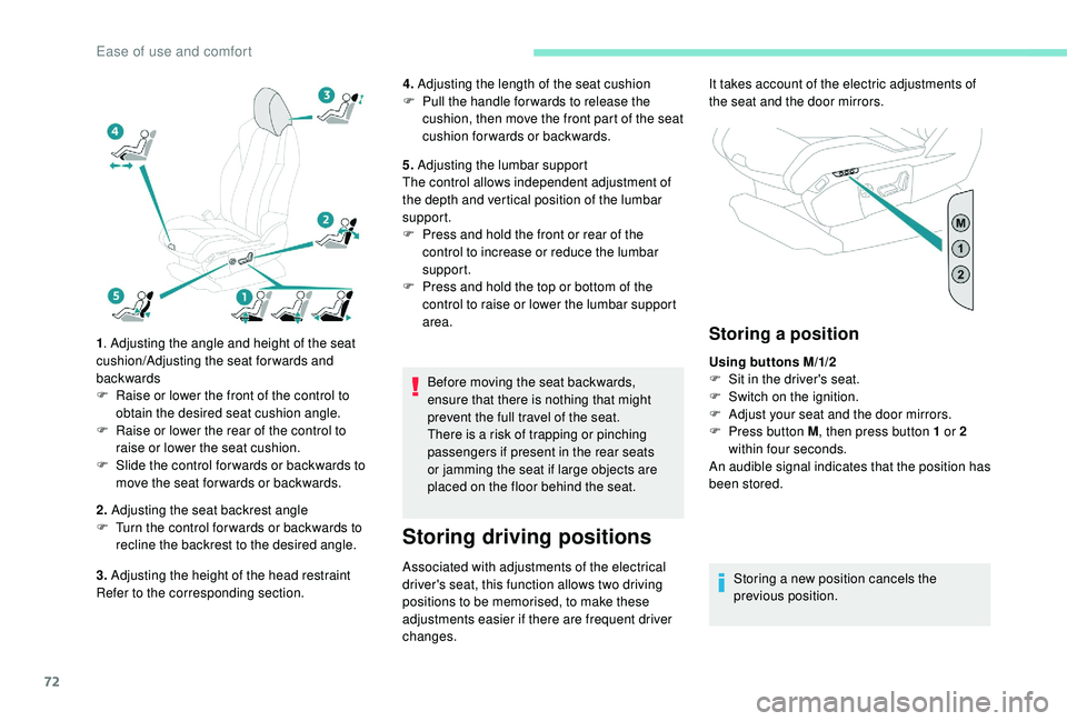 PEUGEOT 5008 2018  Owners Manual 72
1. Adjusting the angle and height of the seat 
cushion/Adjusting the seat forwards and 
backwards
F
 
R
 aise or lower the front of the control to 
obtain the desired seat cushion angle.
F
 
R
 ais