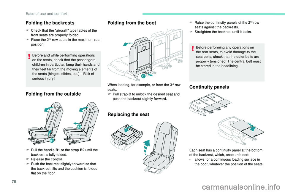 PEUGEOT 5008 2018  Owners Manual 78
Folding the backrests
F Check that the "aircraft" type tables of the front seats are properly folded.
F
 
P
 lace the 2
nd row seats in the maximum rear 
position.
Before and while per form