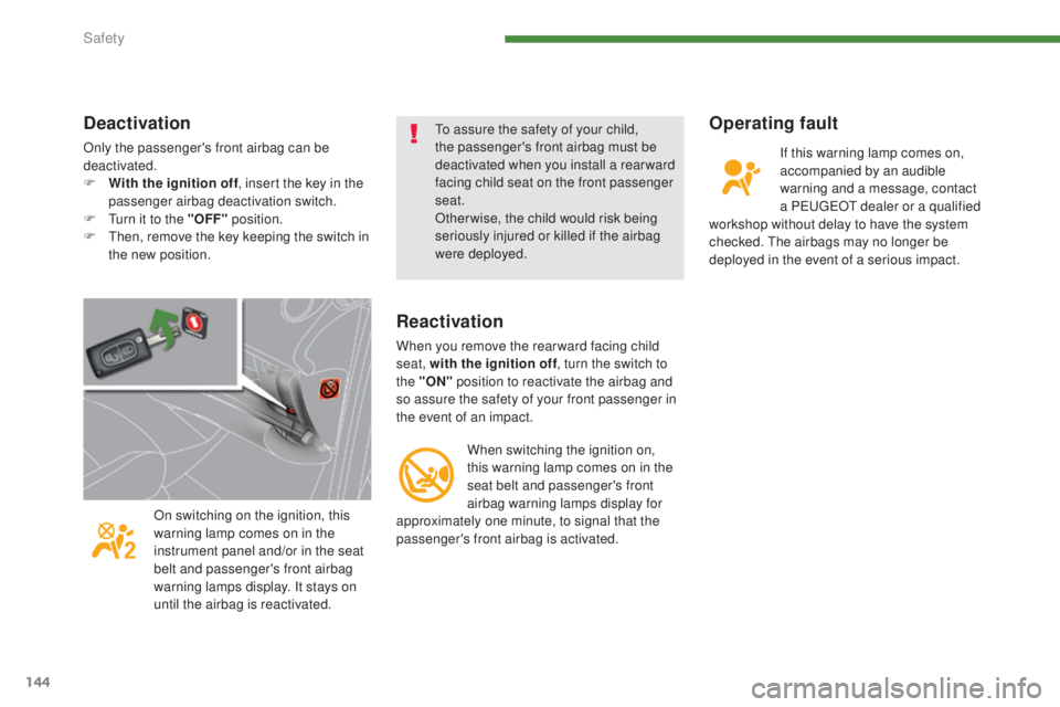 PEUGEOT 5008 2016  Owners Manual 144
5008_en_Chap07_securite_ed01-2015
Operating fault
If this warning lamp comes on, 
accompanied by an audible 
warning and a message, contact 
a PEUGEOT dealer or a qualified 
workshop without delay
