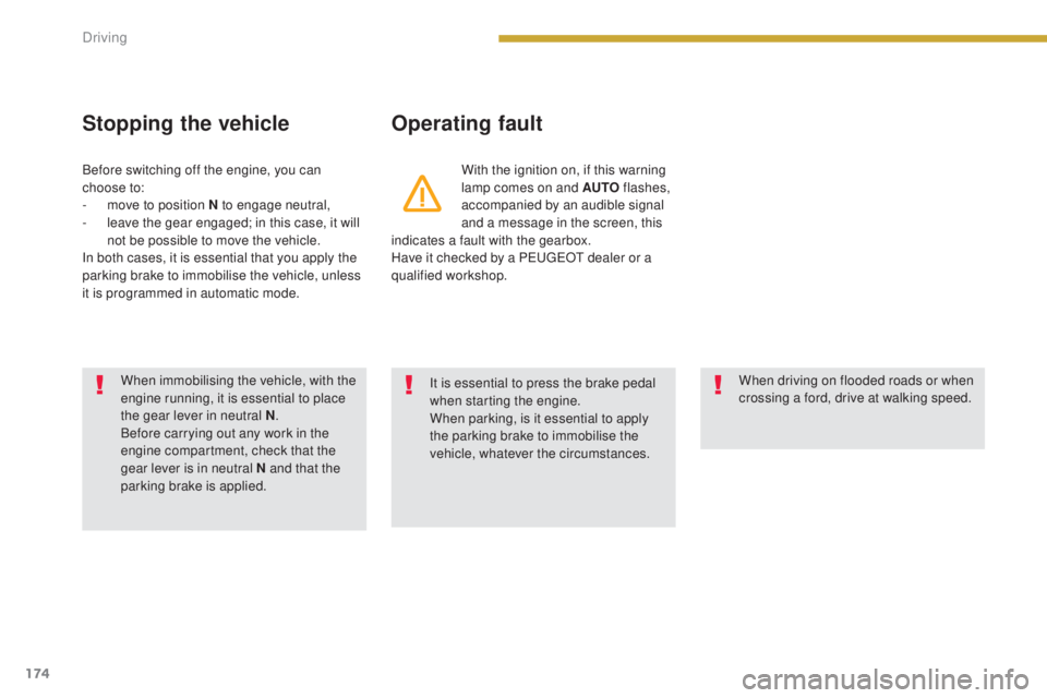 PEUGEOT 5008 2016  Owners Manual 174
5008_en_Chap08_conduite_ed01-2015
Stopping the vehicleOperating fault
With the ignition on, if this warning 
lamp comes on and AUTO flashes, 
accompanied by an audible signal 
and a message in the