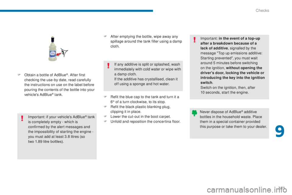 PEUGEOT 5008 2016  Owners Manual 211
5008_en_Chap09_verifications_ed01-2015
F Obtain a bottle of AdBlue®. After first 
checking the use-by date, read carefully 
the instructions on use on the label before 
pouring the contents of th