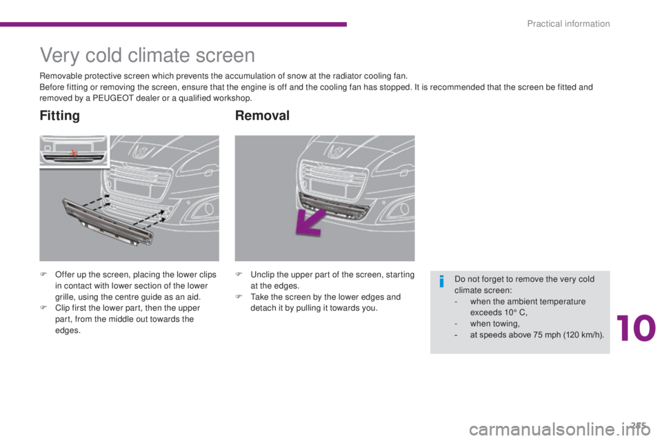 PEUGEOT 5008 2016  Owners Manual 255
5008_en_Chap10_infos-pratiques_ed01-2015
Removal
F Unclip the upper part of the screen, starting at the edges.
F
 
T
 ake the screen by the lower edges and 
detach it by pulling it towards you.
Ve