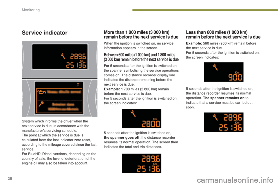 PEUGEOT 5008 2016 Owners Manual 28
5008_en_Chap01_controle-marche_ed01-2015
Service indicator
Between 600 miles (1 000 km) and 1 800 miles
(3 000 km) remain before the next service is due
For 5 seconds after the ignition is switch PEUGEOT 5008 2016 Owners Manual 28
5008_en_Chap01_controle-marche_ed01-2015
Service indicator
Between 600 miles (1 000 km) and 1 800 miles
(3 000 km) remain before the next service is due
For 5 seconds after the ignition is switch